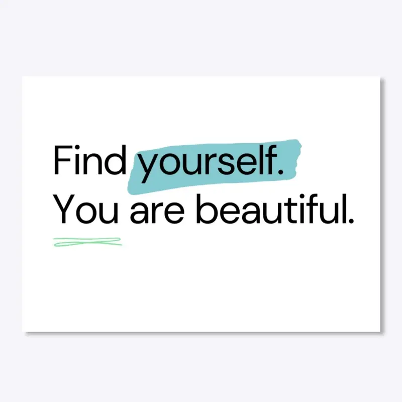 Find yourself you are beautiful 